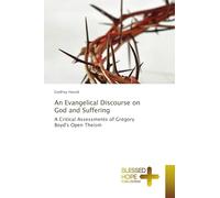 An Evangelical Discourse on God and Suffering: A Critical Assessments of Gregory Boyd's Open Theism