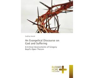 An Evangelical Discourse on God and Suffering: A Critical Assessments of Gregory Boyd's Open Theism
