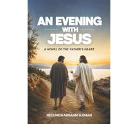 An Evening With Jesus: A Novel of the Father's Heart