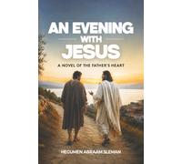 An Evening With Jesus: A Novel of the Father's Heart