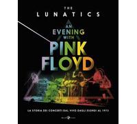 An evening with Pink Floyd. La storia dei concerti dal vivo dagli esordi al 1973. Ediz. illustrata