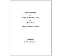 An Every-Name Index of the 1865 New York State Census for Jefferson County: Towns of Champion and Clayton