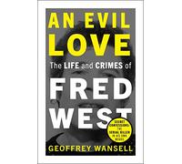 An Evil Love: The Life and Crimes of Fred West