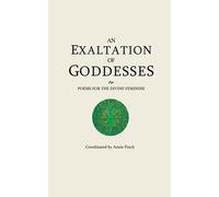 An Exaltation of Goddesses: Poems for the Divine Feminine