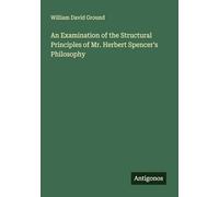 An Examination of the Structural Principles of Mr. Herbert Spencer's Philosophy