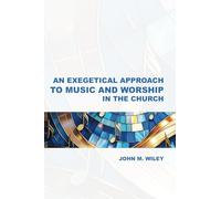 An Exegetical Approach to Music and Worship in the Church