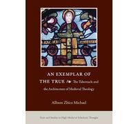 An Exemplar of the True: The Tabernacle and the Architecture of Medieval Theology