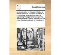 An Explanation of the Case Relating to the Capture of St Eustatius (Tascabile)