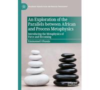 An Exploration of the Parallels between African and Process Metaphysics: Introducing the Metaphysics of Force and Becoming
