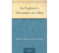 An Explorer's Adventures in Tibet