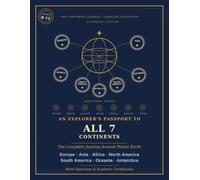An Explorer's Passport to All 7 Continents: An Explorer's Passport to All 7 Continents