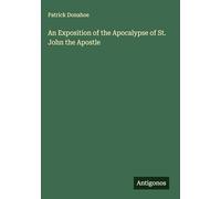 An Exposition of the Apocalypse of St. John the Apostle