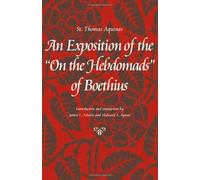 An Exposition of the On the Hebdomads of Boethius (Thomas Aquinas in Translation) by Thomas Aquinas (2001-02-01)