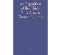 An Exposition of the Thirty Nine Articles: By the Reformers; Extracts From Latimer, Ridley, Cranmer, and Others