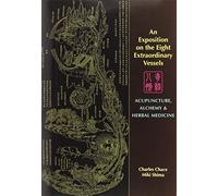 An Exposition on the Eight Extraordinary Vessels: Acupuncture, Alchemy, and Herbal Medicine
