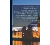 An Extraordinary Collection of Antique Chinese and Japanese Porcelai (Tascabile)