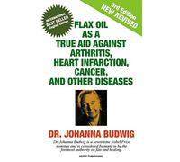 Dr Johanna Budwig An Flax Oil as a True Aid Against Arthritis, Heart (Tascabile)