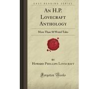 An H.P. Lovecraft Anthology: More Than 50 Weird Tales (Forgotten Books)