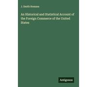 An Historical and Statistical Account of the Foreign Commerce of the United States