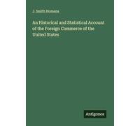 An Historical and Statistical Account of the Foreign Commerce of the United States