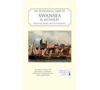 An Historical Map of Swansea & Mumbles: medieval town to Copperopolis: 13 (Town
