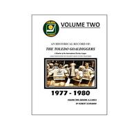 An Historical Record of: The Toledo Goaldiggers: Volume Two: Seasons 4, 5 and 6 by Robert A Schramm