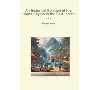 An Historical Relation of the Island Ceylon in the East Indies