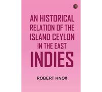 An Historical Relation of the Island Ceylon in the East Indies