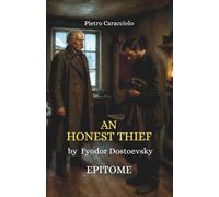 AN HONEST THIEF by Fyodor Dostoevsky: EPITOME