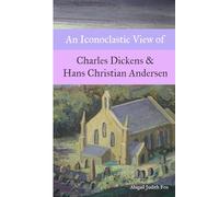 An Iconoclastic View of Charles Dickens & Hans Christian Andersen