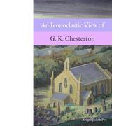 An Iconoclastic View of G. K. Chesterton