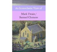 An Iconoclastic View of Mark Twain / Samuel Clemens