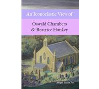 An Iconoclastic View of Oswald Chambers & Beatrice Hankey