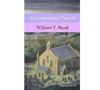 An Iconoclastic View of William T. Stead