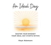 An Ideal Day: Master Your Mindset Your Ideal Day Starts Within