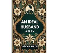 AN IDEAL HUSBAND: A Play