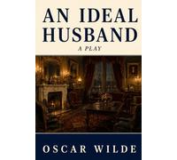 AN IDEAL HUSBAND: A Play