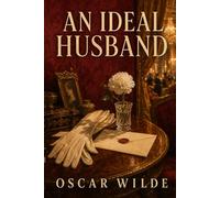 AN IDEAL HUSBAND: A Play