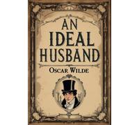 AN IDEAL HUSBAND: A PLAY