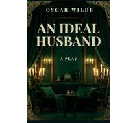 AN IDEAL HUSBAND: A PLAY