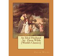 An Ideal Husband . by: Oscar Wilde (World's Classics)