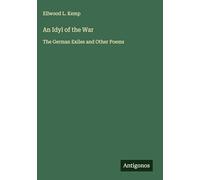An Idyl of the War: The German Exiles and Other Poems