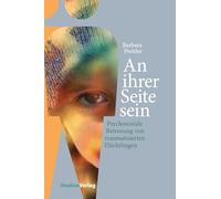 An ihrer Seite sein: Psychosoziale Betreuung von traumatisierten Flüchtlingen