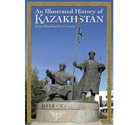 An Illustrated History of Kazakhstan: Asia's Heartland in Context