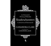 Cassandra Clare An Illustrated History of Notable Shadowhunte (Copertina rigida)