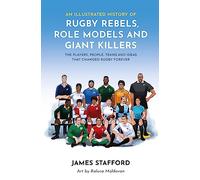James Stafford An Illustrated History of Rugby Rebels, Role Models a (Tascabile)