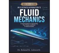 An Illustrated Introduction To Fluid Mechanics: A Visual Foundation for Understanding Flow, Pressure, and Motion in Liquids and Gases