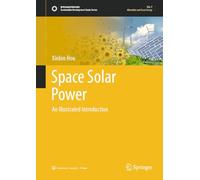 An Illustrated Introduction to Space-based Solar Power Satellites: An Illustrated Introduction