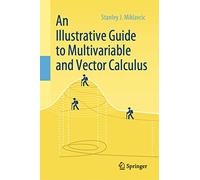 An Illustrative Guide to Multivariable and Vector Calculus