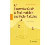 An Illustrative Guide to Multivariable and Vector Calculus